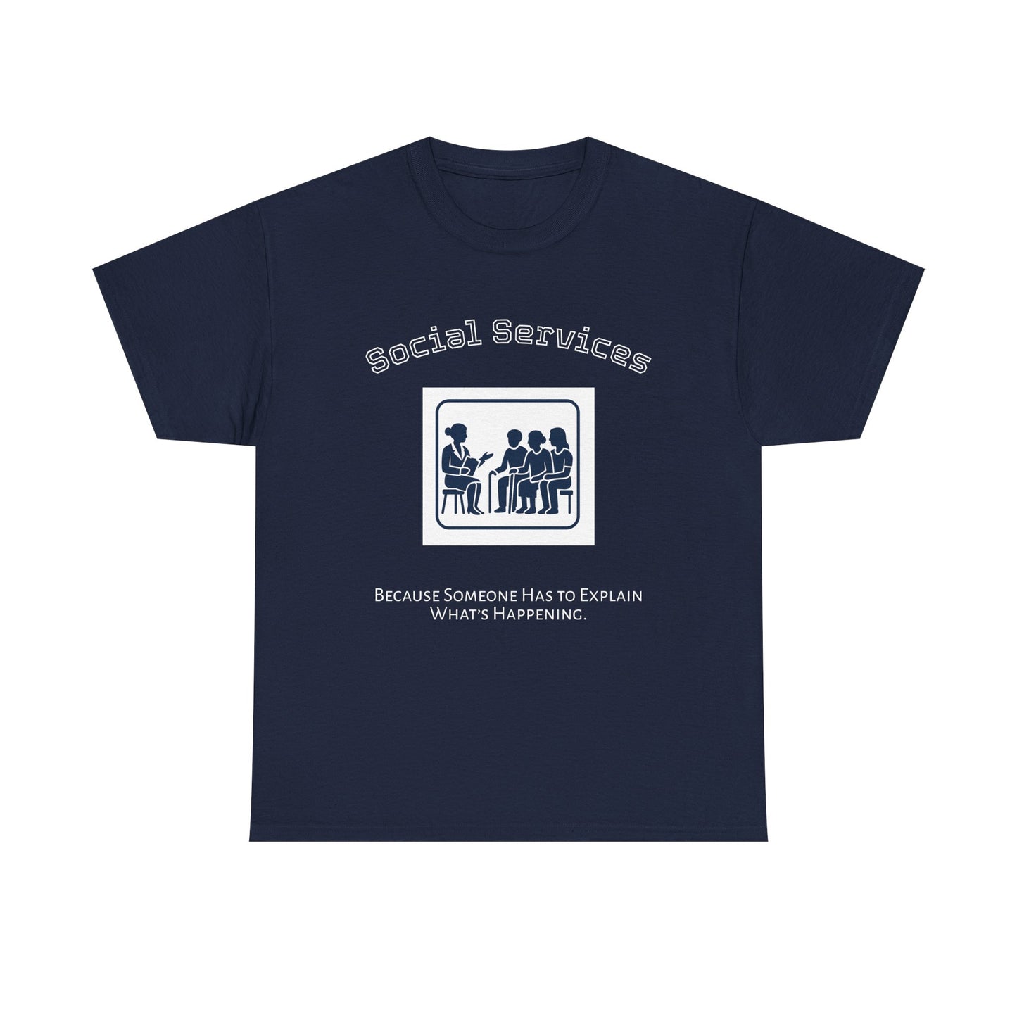 👕 “Because Someone Has to Explain It All” – Social Services Edition (NAVY Unisex Tee)