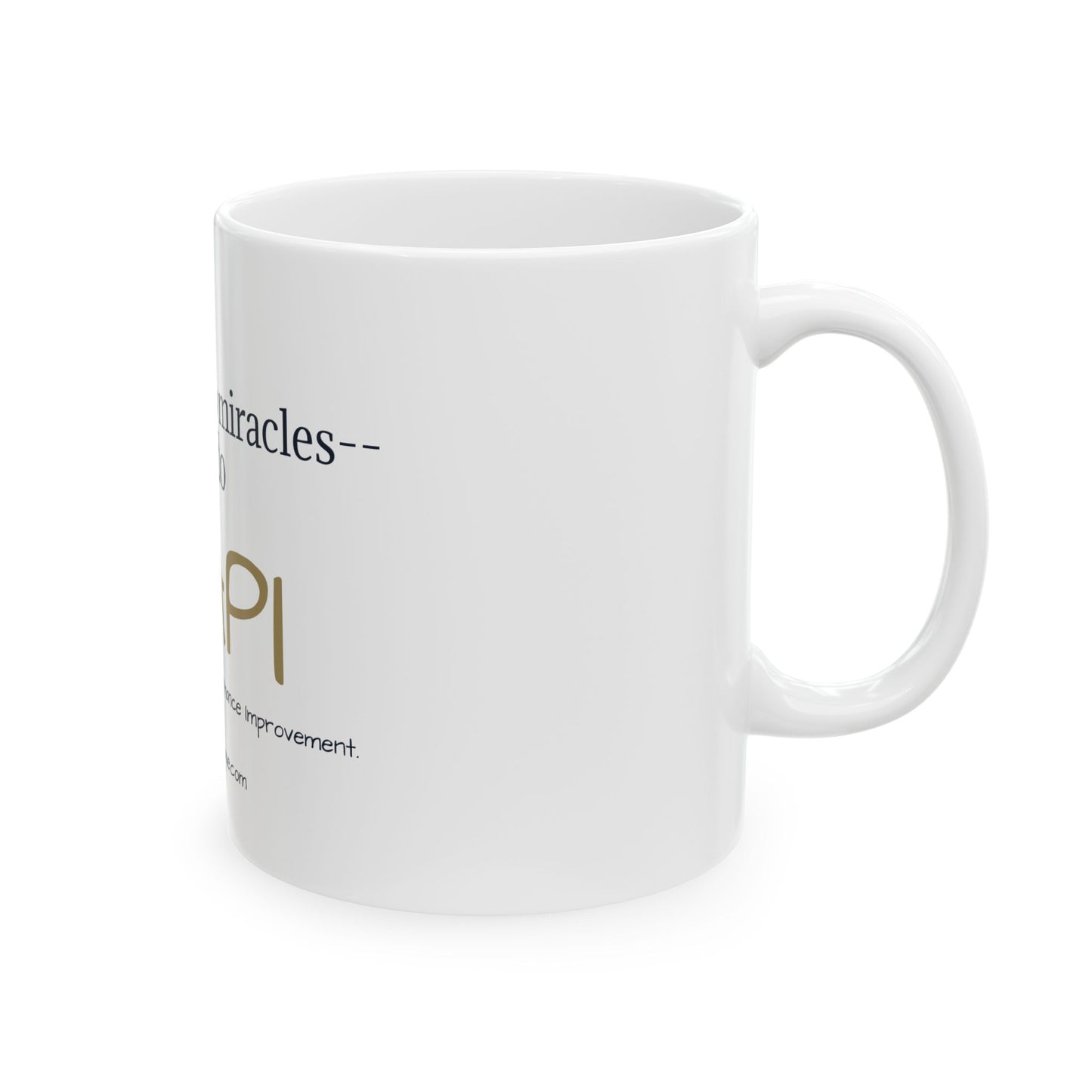 ☕ We Don’t Do Miracles, We Do QAPI- Ceramic Mug (11oz)