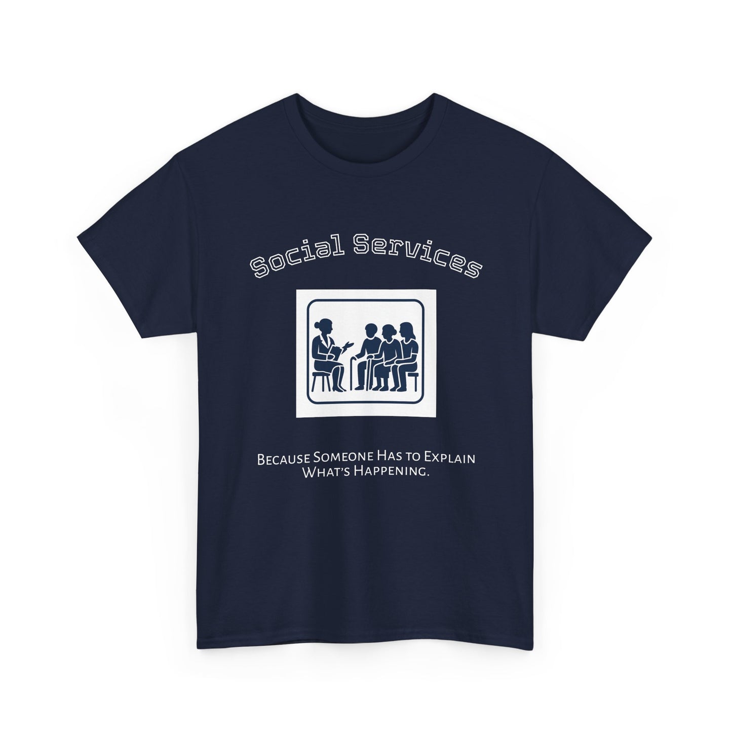 👕 “Because Someone Has to Explain It All” – Social Services Edition (NAVY Unisex Tee)