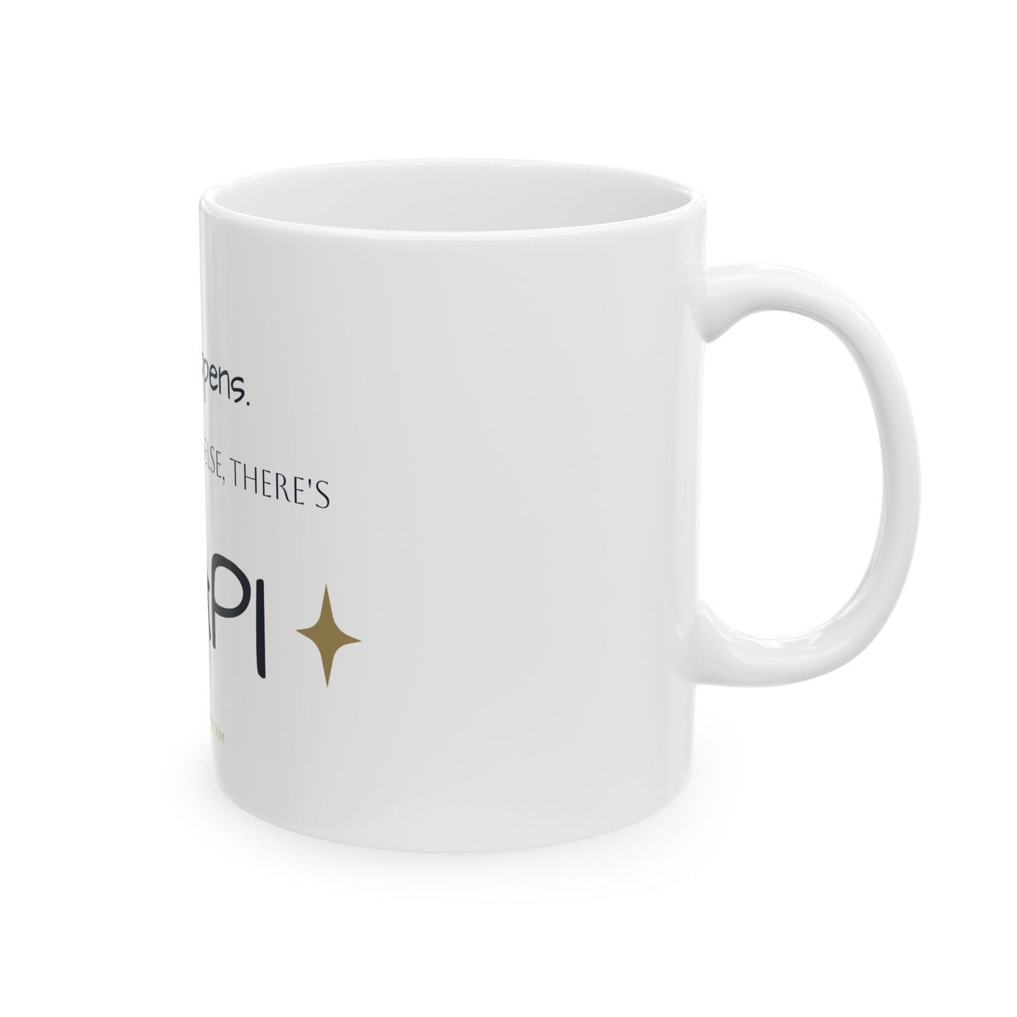 ☕ Life Happens. For Everything Else, There’s QAPI- Ceramic Mug (11 oz)