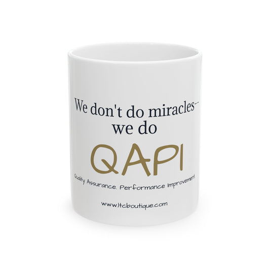 ☕ We Don’t Do Miracles, We Do QAPI- Ceramic Mug (11oz)
