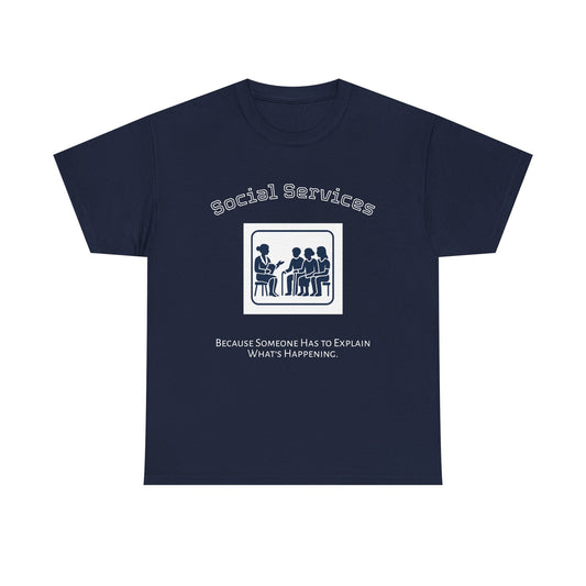 👕 “Because Someone Has to Explain It All” – Social Services Edition (NAVY Unisex Tee)