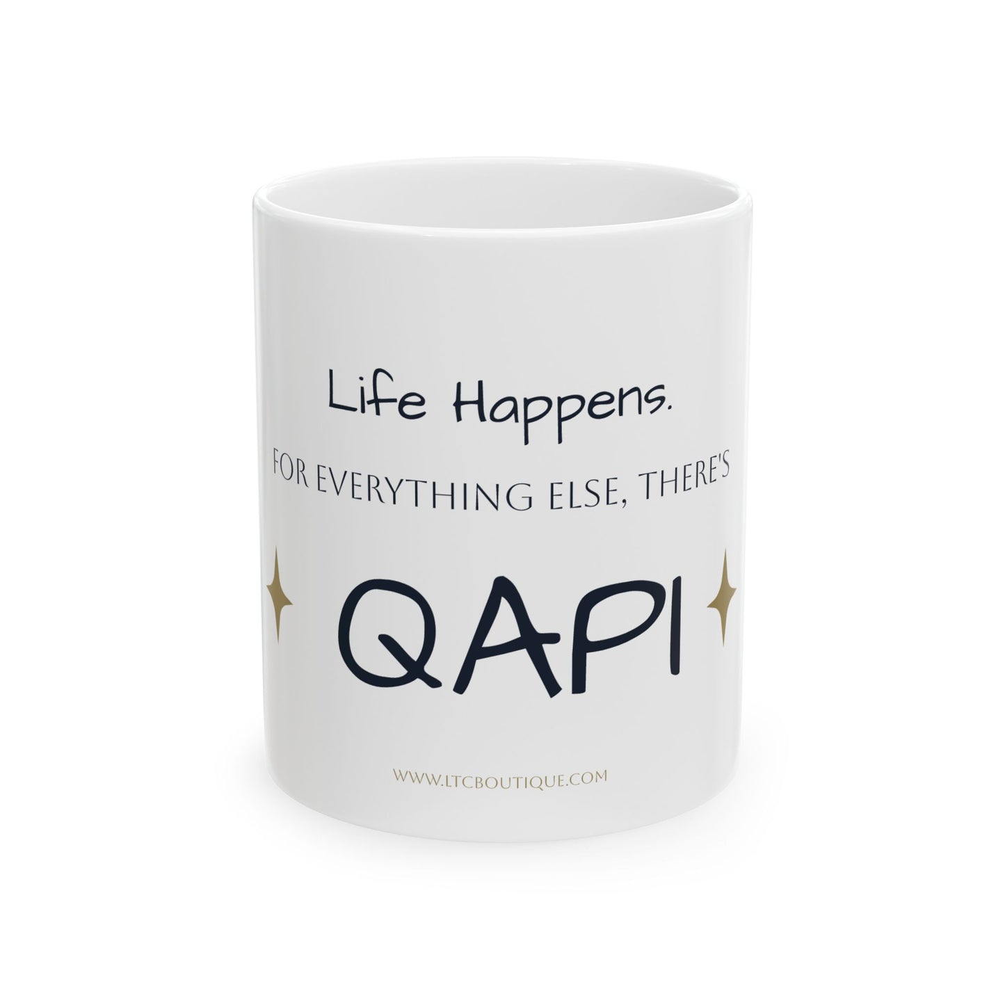 ☕ Life Happens. For Everything Else, There’s QAPI- Ceramic Mug (11 oz)